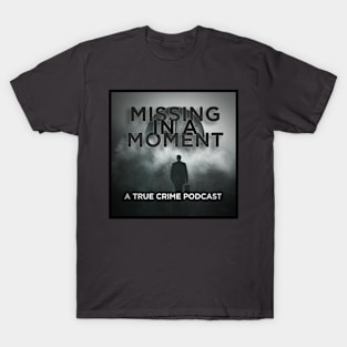 Missing in a Moment T-Shirt